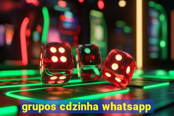 grupos cdzinha whatsapp